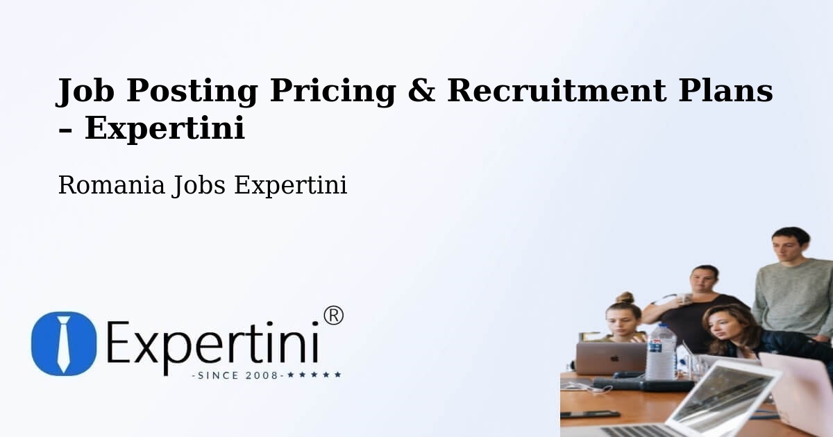 Job Posting Pricing & Recruitment Plans – Comuna Ileanda - Comuna Ileanda, Romania Jobs Expertini