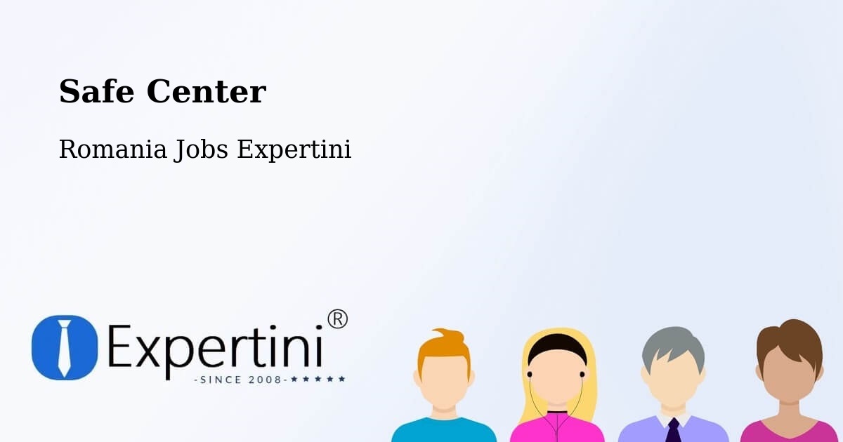Safety Center – Comuna Ileanda - Romania Jobs Expertini