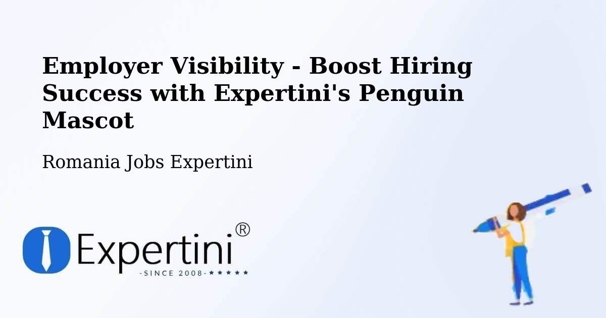 Employer Visibility Strategy – Comuna Ileanda - Romania Jobs Expertini
